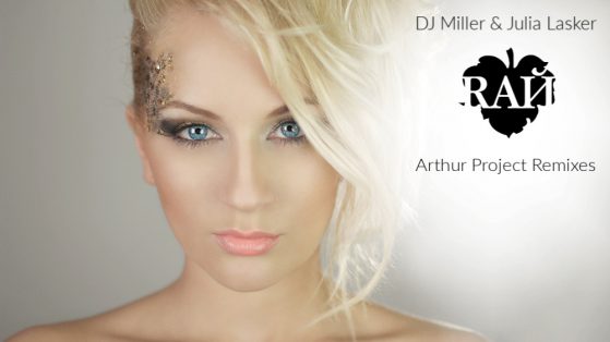 DJ Miller & Julia Lasker - РАЙ (Arthur Project Remixes)