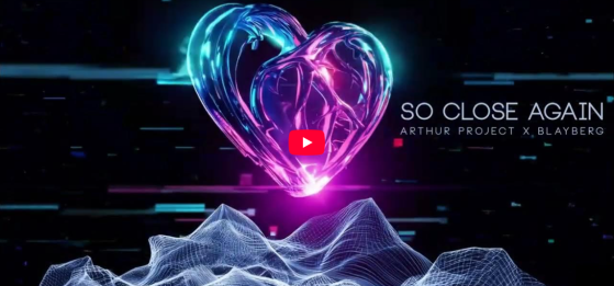 ARTHUR PROJECT X BLAYBERG – SO CLOSE AGAIN — video thumbnail
